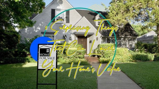 5 Surprising Things That Can Lower Your Home&rsquo;s Value