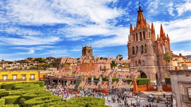 What You Should Know Before Investing in Property in San Miguel de Allende